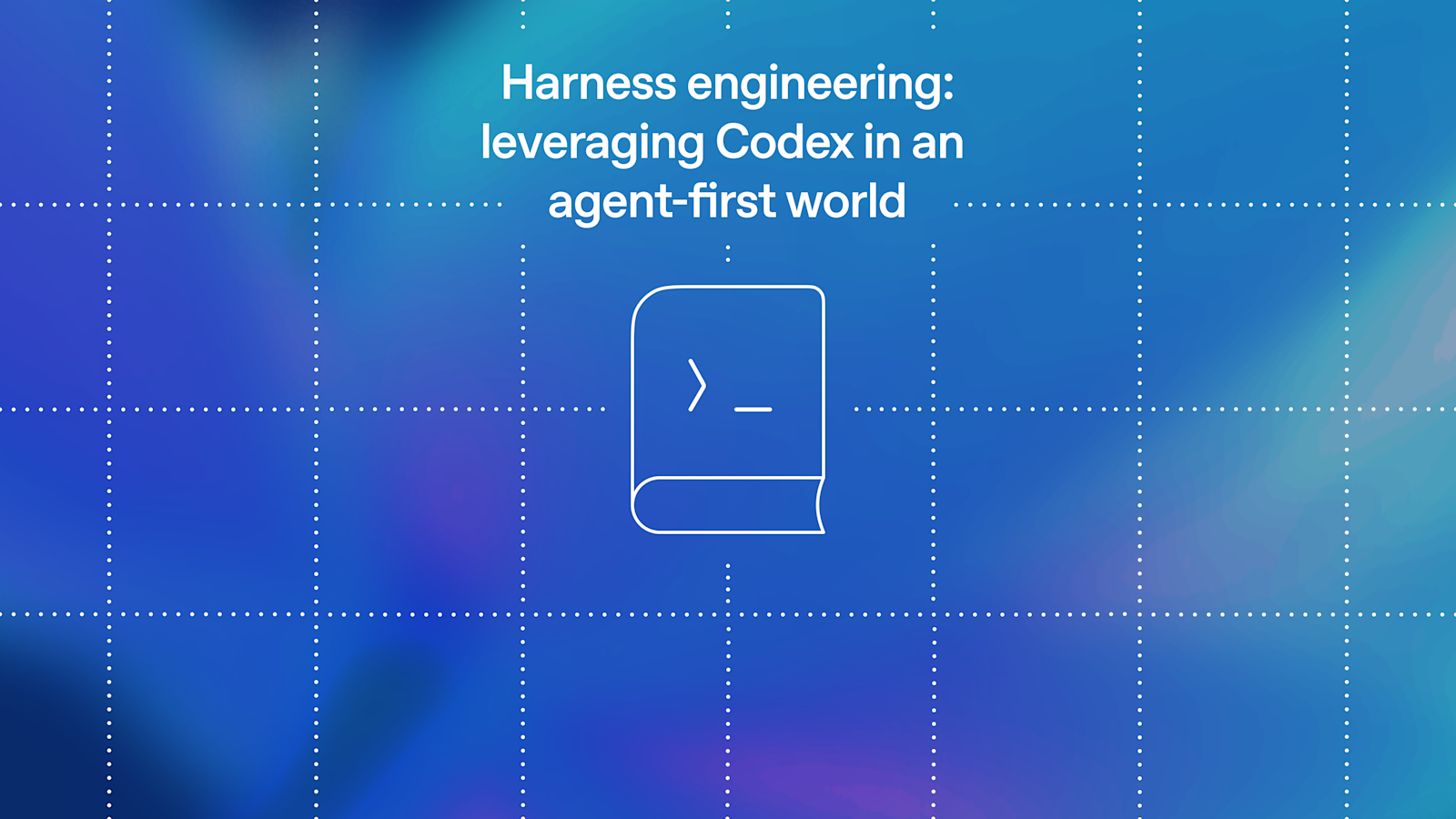 Harness engineering: leveraging Codex in an agent-first world